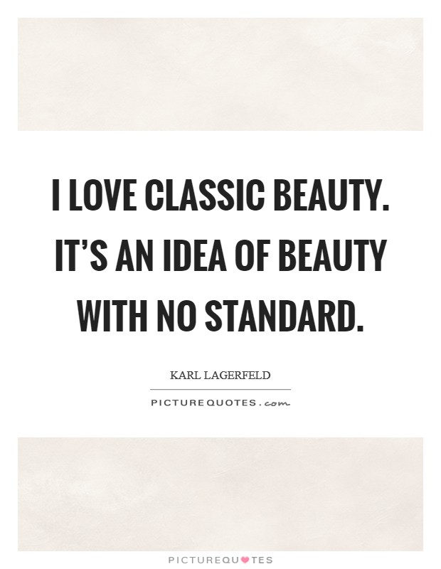 I love classic beauty. It's an idea of beauty with no standard. Picture Quote #1