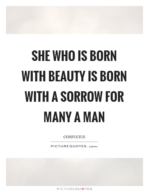 She who is born with beauty is born with a sorrow for many a man Picture Quote #1