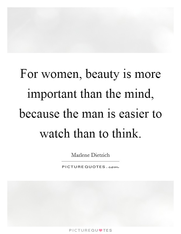 For women, beauty is more important than the mind, because the man is easier to watch than to think. Picture Quote #1