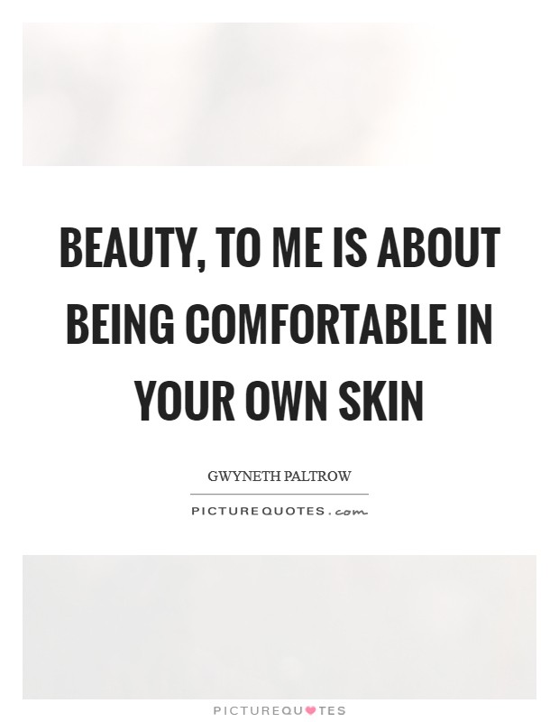 Beauty, to me is about being comfortable in your own skin Picture Quote #1