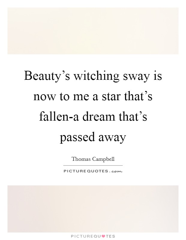 Beauty's witching sway is now to me a star that's fallen-a dream that's passed away Picture Quote #1