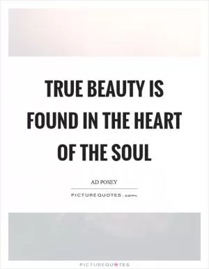 True beauty is found in the heart of the soul Picture Quote #1
