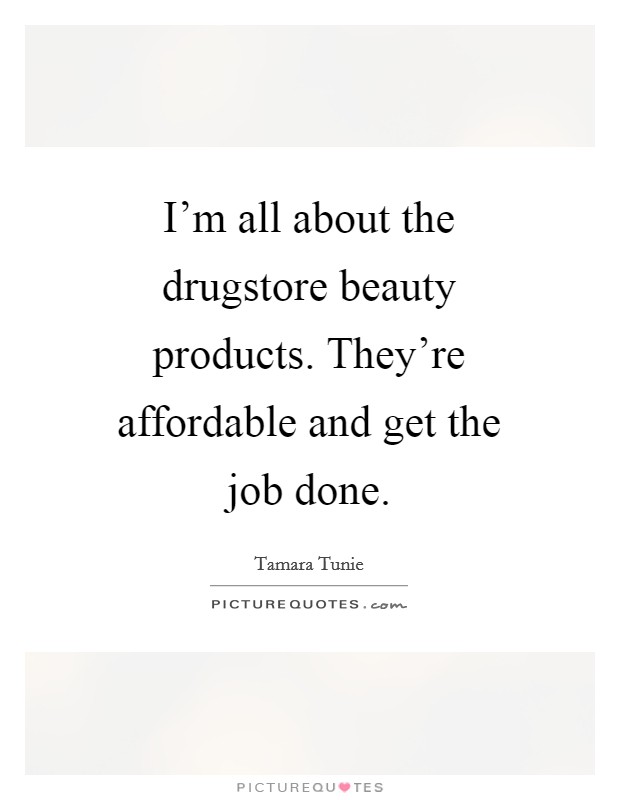 I'm all about the drugstore beauty products. They're affordable and get the job done. Picture Quote #1