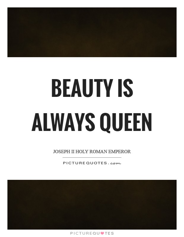 Beauty is always queen Picture Quote #1