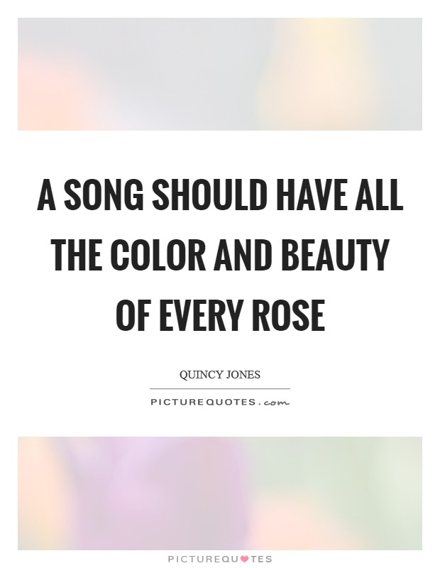 A song should have all the color and beauty of every rose Picture Quote #1