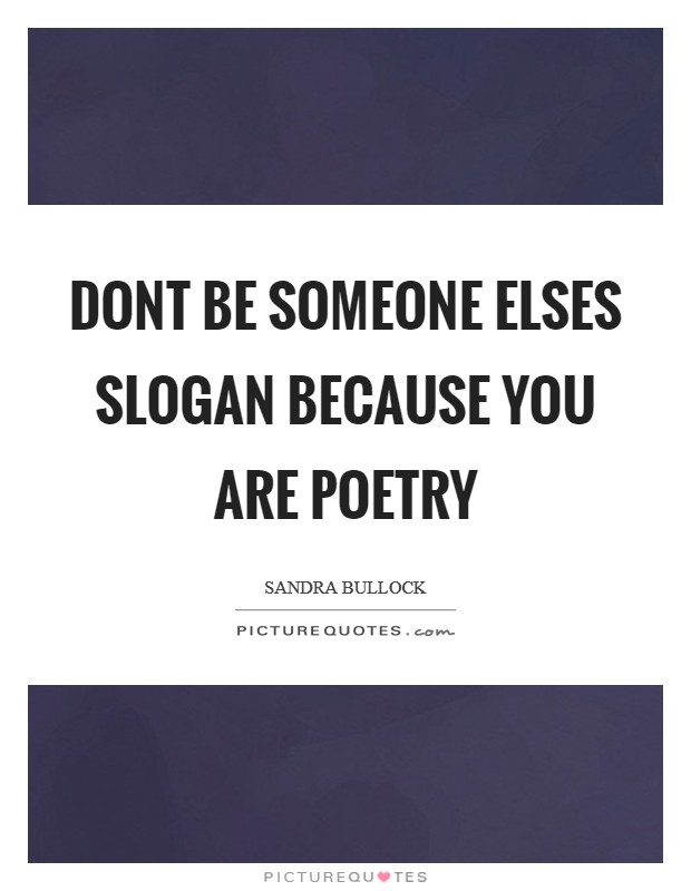 Dont be someone elses slogan because you are poetry Picture Quote #1