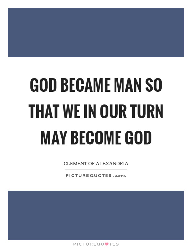 GOD became man so that we in our turn may become God Picture Quote #1
