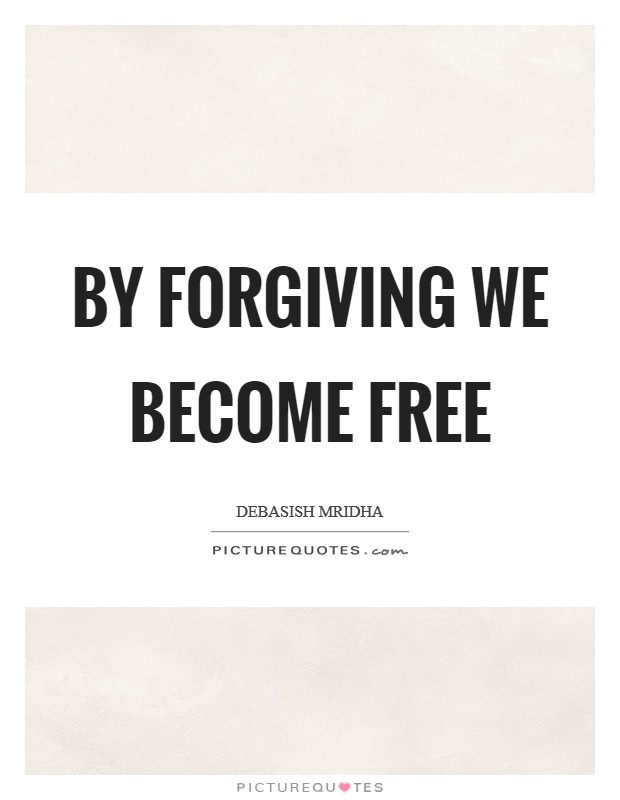 By forgiving we become free Picture Quote #1