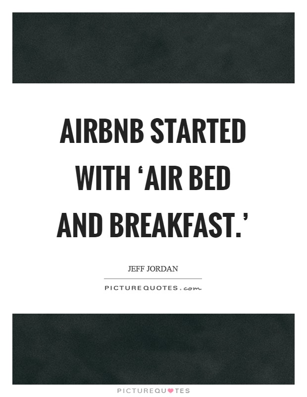 Airbnb started with ‘air bed and breakfast.' Picture Quote #1