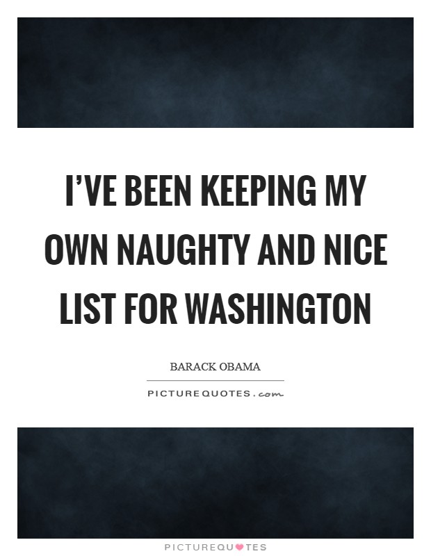 I've been keeping my own naughty and nice list for Washington Picture Quote #1