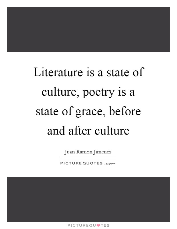 Literature is a state of culture, poetry is a state of grace, before and after culture Picture Quote #1