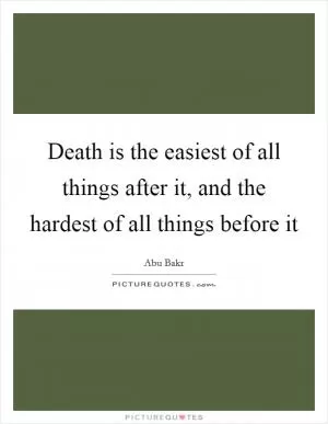Death is the easiest of all things after it, and the hardest of all things before it Picture Quote #1