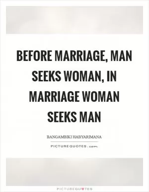 Before marriage, man seeks woman, in marriage woman seeks man Picture Quote #1