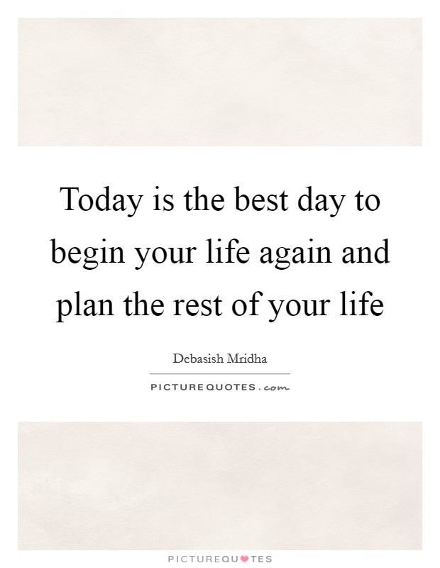 Today is the best day to begin your life again and plan the rest of your life Picture Quote #1