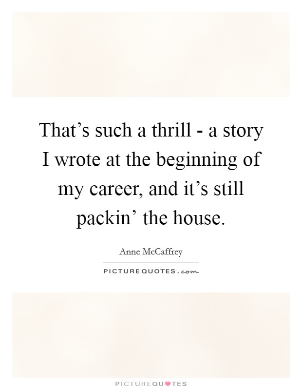 That's such a thrill - a story I wrote at the beginning of my career, and it's still packin' the house. Picture Quote #1