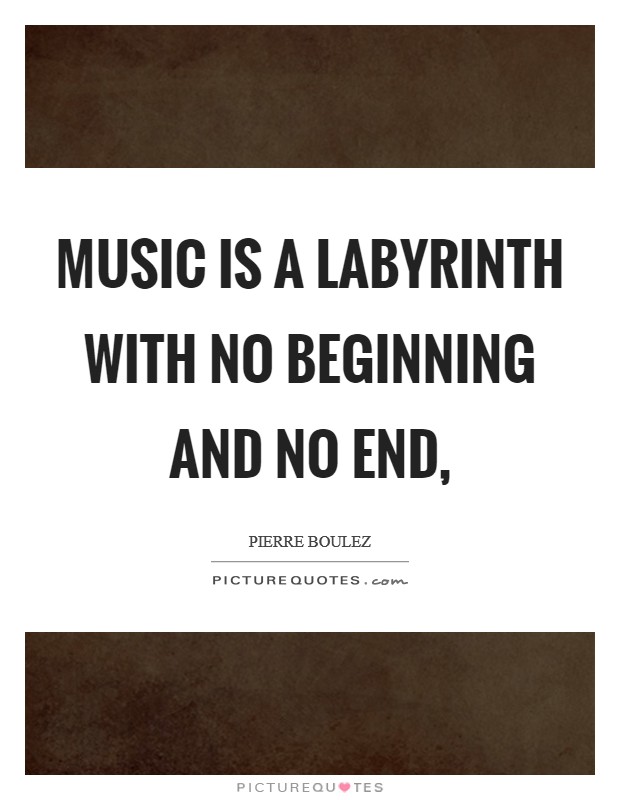 Music is a labyrinth with no beginning and no end, Picture Quote #1