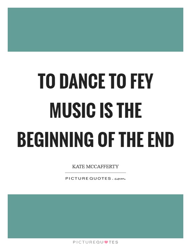 To dance to fey music is the beginning of the end Picture Quote #1
