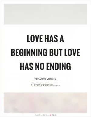 Love has a beginning but love has no ending Picture Quote #1