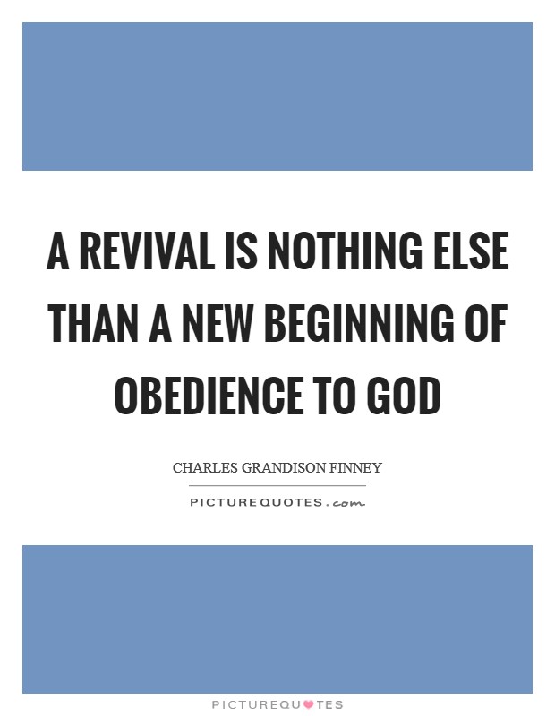 A revival is nothing else than a new beginning of obedience to God Picture Quote #1