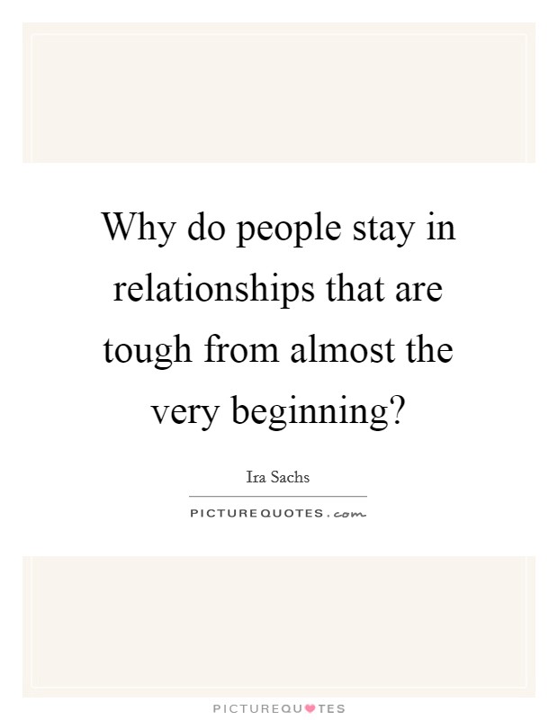 Why do people stay in relationships that are tough from almost the very beginning? Picture Quote #1