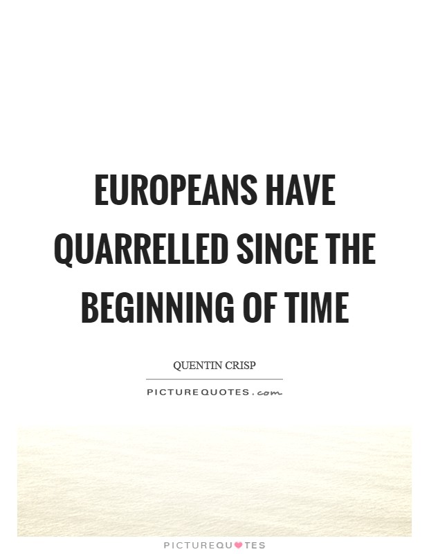 Europeans have quarrelled since the beginning of time Picture Quote #1