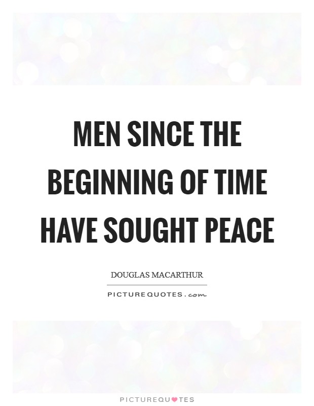 Men since the beginning of time have sought peace Picture Quote #1
