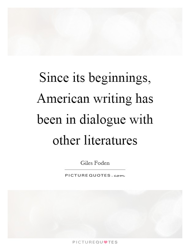 Since its beginnings, American writing has been in dialogue with other literatures Picture Quote #1