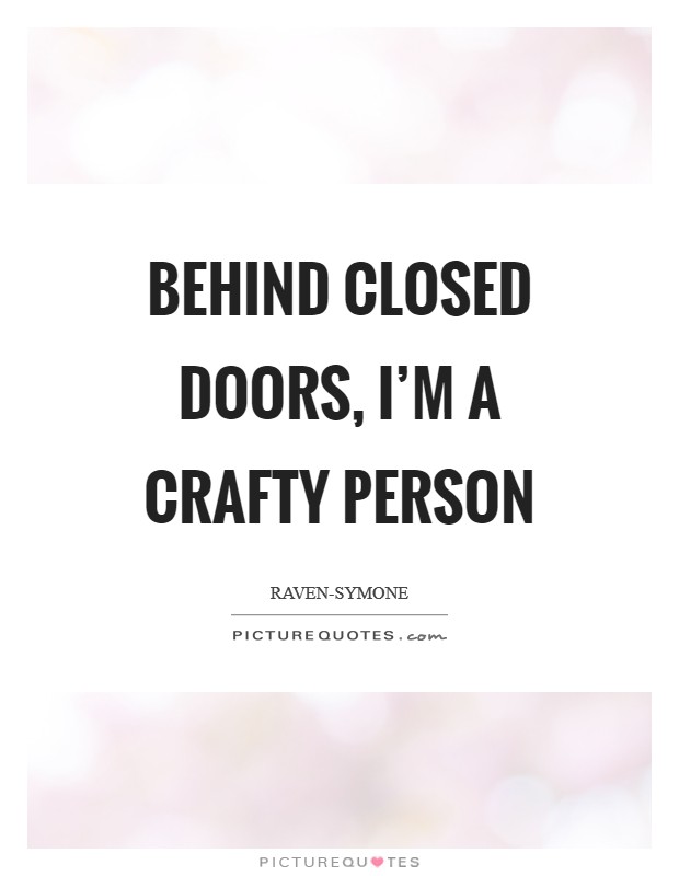 Behind closed doors, I'm a crafty person Picture Quote #1