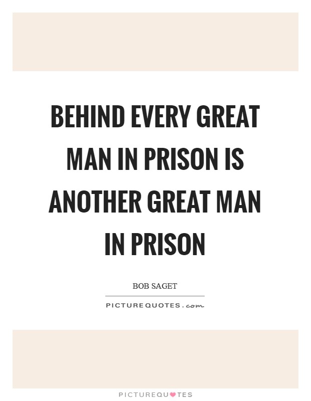 Behind every great man in prison is another great man in prison Picture Quote #1