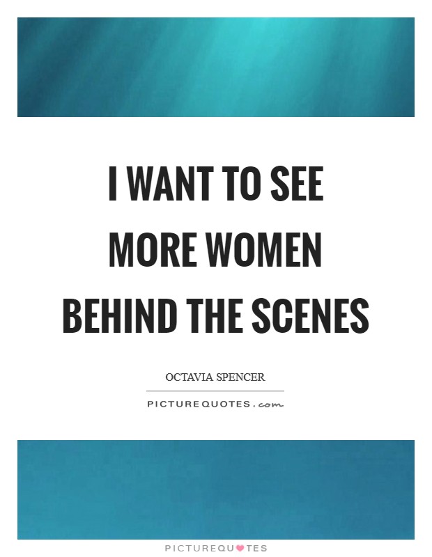 I want to see more women behind the scenes Picture Quote #1