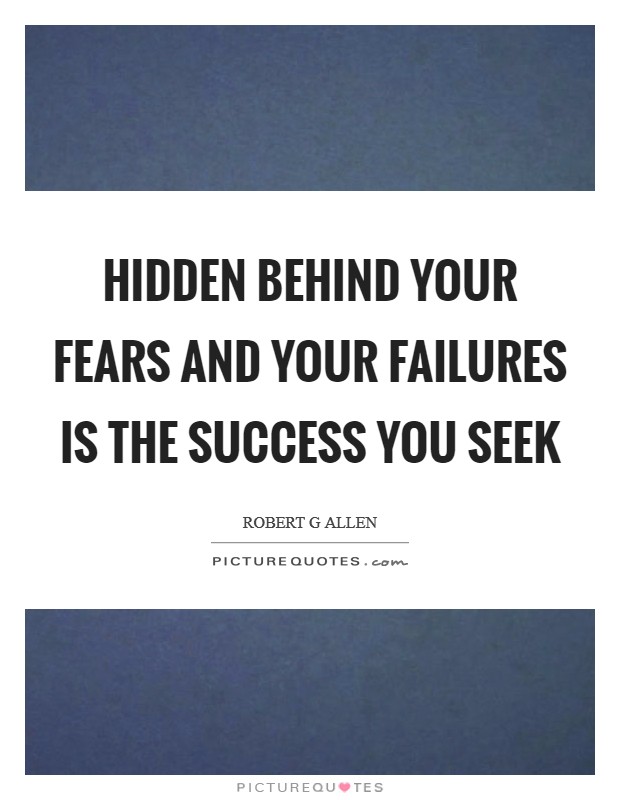 Hidden behind your fears and your failures is the success you seek Picture Quote #1