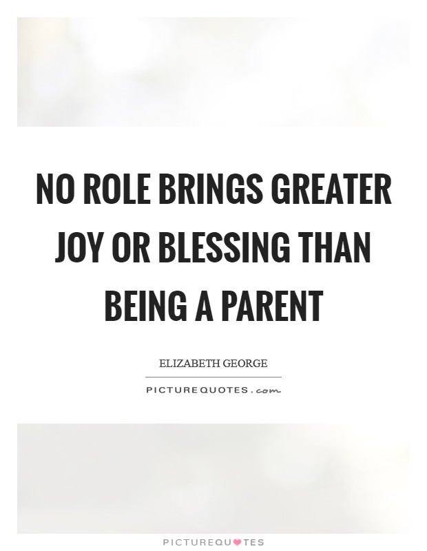 No role brings greater joy or blessing than being a parent Picture Quote #1