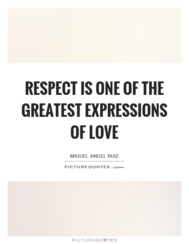 Respect is one of the greatest expressions of love Picture Quote #1