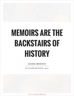 Memoirs are the backstairs of history Picture Quote #1