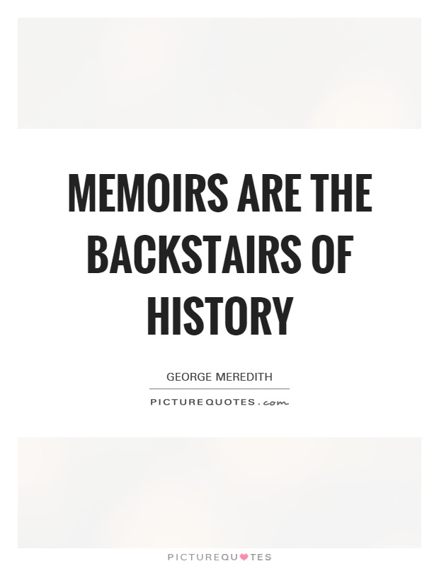 Memoirs are the backstairs of history Picture Quote #1