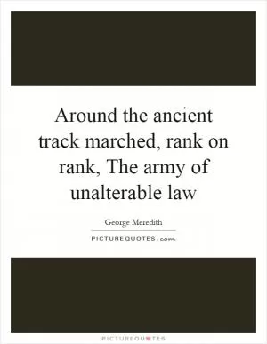 Around the ancient track marched, rank on rank, The army of unalterable law Picture Quote #1