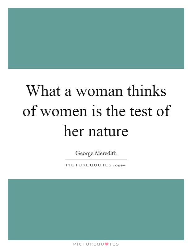 What a woman thinks of women is the test of her nature Picture Quote #1