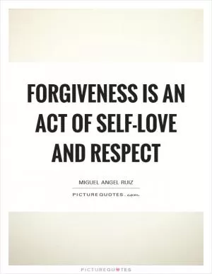 Forgiveness is an act of self-love and respect Picture Quote #1