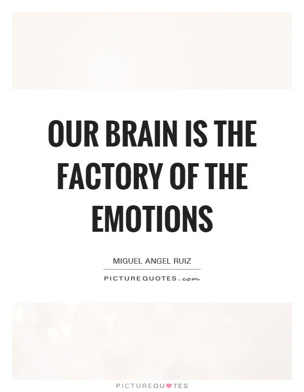 Our brain is the factory of the emotions Picture Quote #1