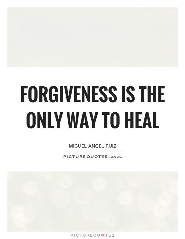 Forgiveness is the only way to heal Picture Quote #1