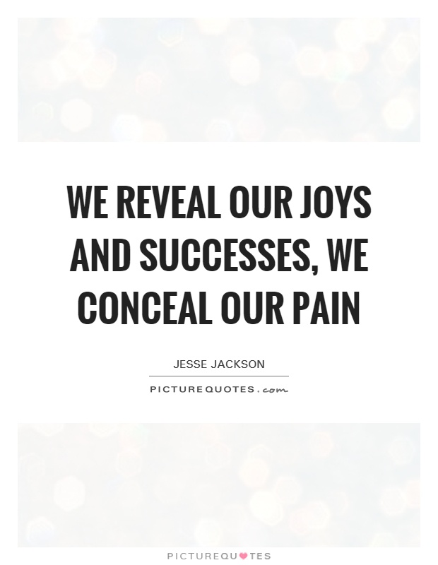 We reveal our joys and successes, we conceal our pain Picture Quote #1