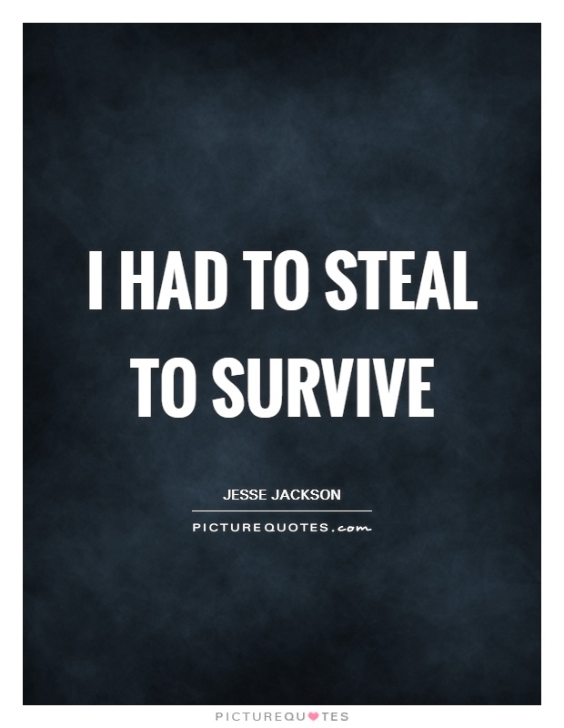 I had to steal to survive Picture Quote #1
