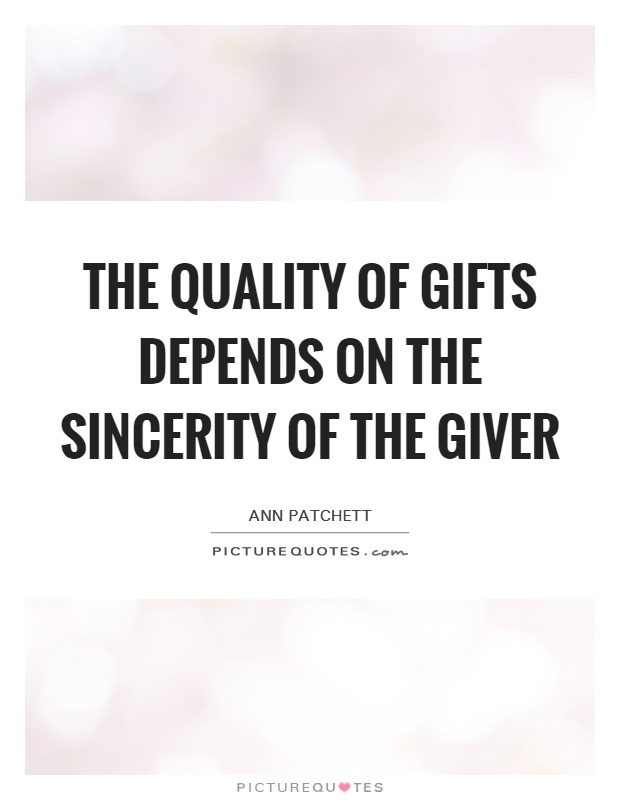 The quality of gifts depends on the sincerity of the giver Picture Quote #1