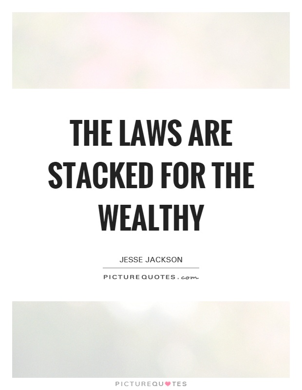 The laws are stacked for the wealthy Picture Quote #1