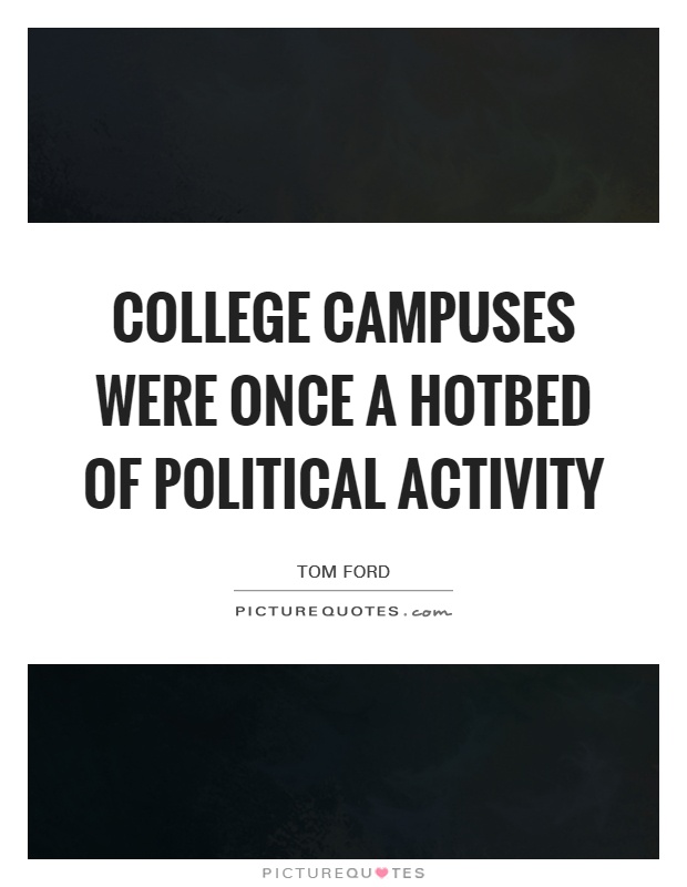 College campuses were once a hotbed of political activity Picture Quote #1