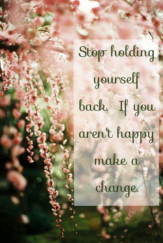Stop holding yourself back, if you aren't happy make a change Picture Quote #1