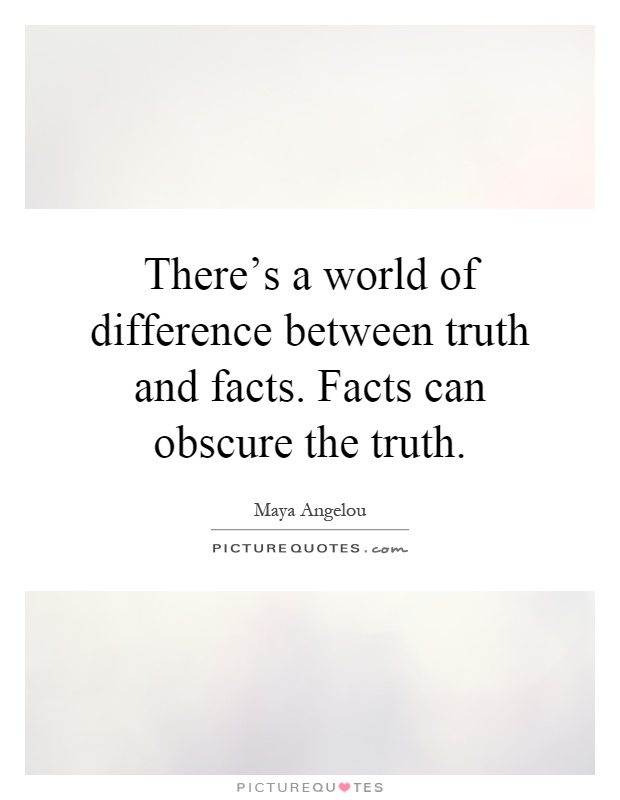 There's a world of difference between truth and facts. Facts can obscure the truth Picture Quote #1