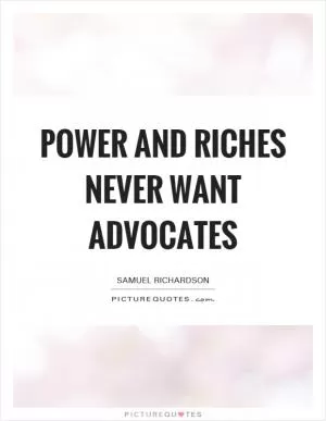 Power and riches never want advocates Picture Quote #1