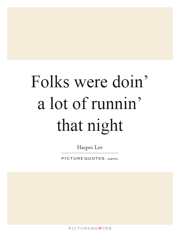 Folks were doin' a lot of runnin' that night Picture Quote #1