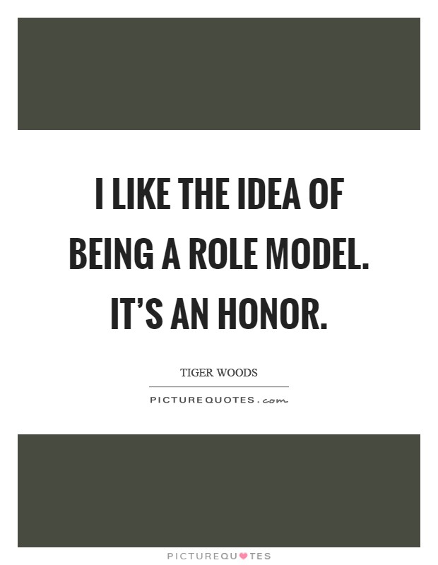 I like the idea of being a role model. It's an honor. Picture Quote #1